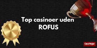 Find de Bedste Danske Casinoer Uden RoFUS Find de Bedste Danske Casinoer Uden RoFUS